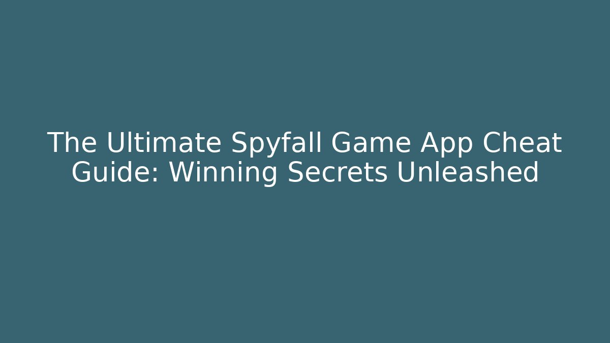 The Ultimate Spyfall Game App Cheat Guide: Winning Secrets Unleashed
