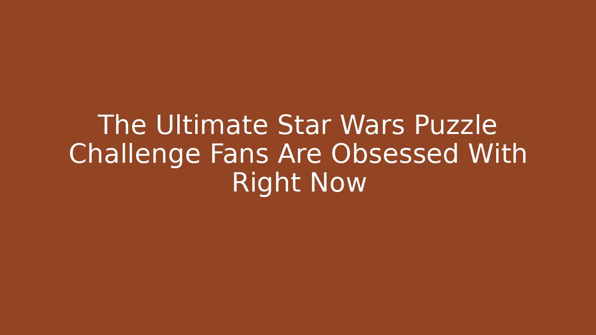 The Ultimate Star Wars Puzzle Challenge Fans Are Obsessed With Right Now