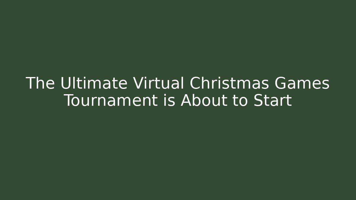The Ultimate Virtual Christmas Games Tournament is About to Start