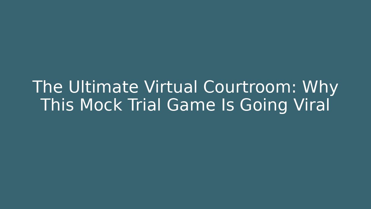 The Ultimate Virtual Courtroom: Why This Mock Trial Game Is Going Viral