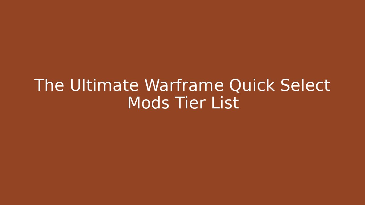 The Ultimate Warframe Quick Select Mods Tier List