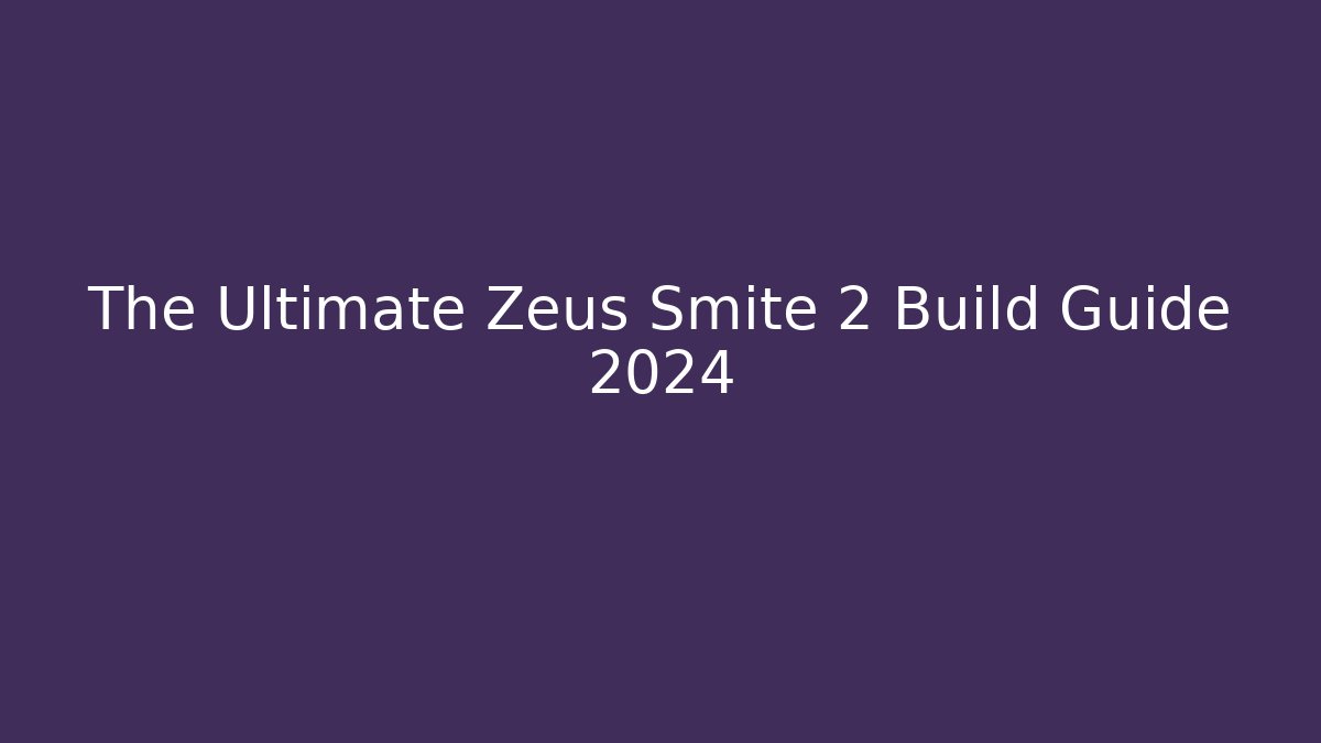 The Ultimate Zeus Smite 2 Build Guide 2024