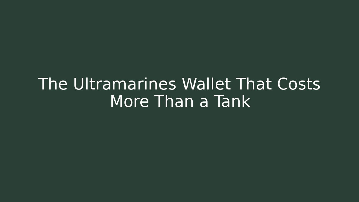 The Ultramarines Wallet That Costs More Than a Tank