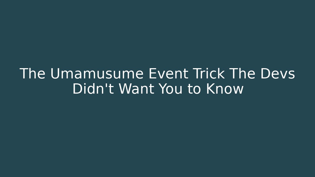 The Umamusume Event Trick The Devs Didn't Want You to Know