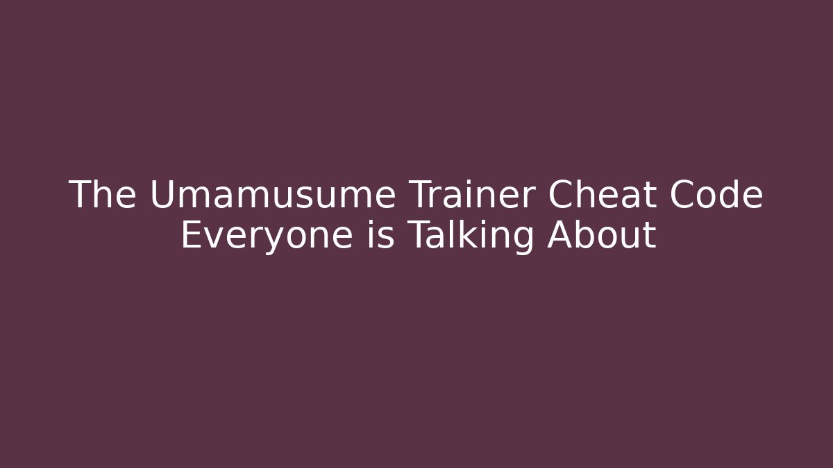 The Umamusume Trainer Cheat Code Everyone is Talking About - Smart Esu