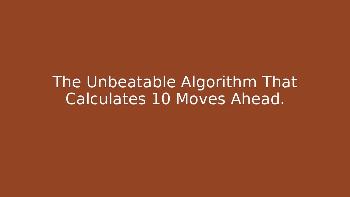 The Unbeatable Algorithm That Calculates 10 Moves Ahead. - Smart Esu