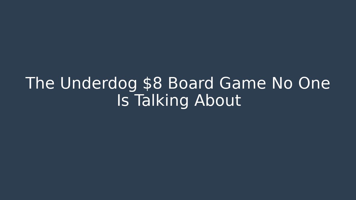 The Underdog $8 Board Game No One Is Talking About - Smart Esu