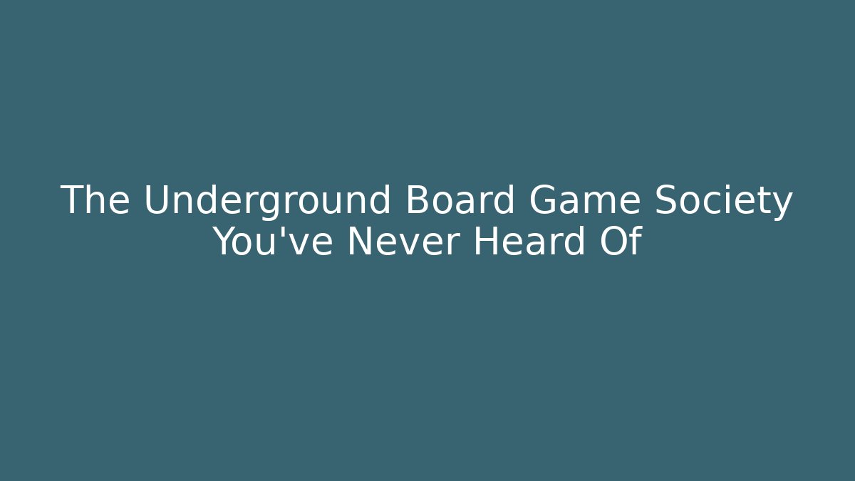 The Underground Board Game Society You've Never Heard Of