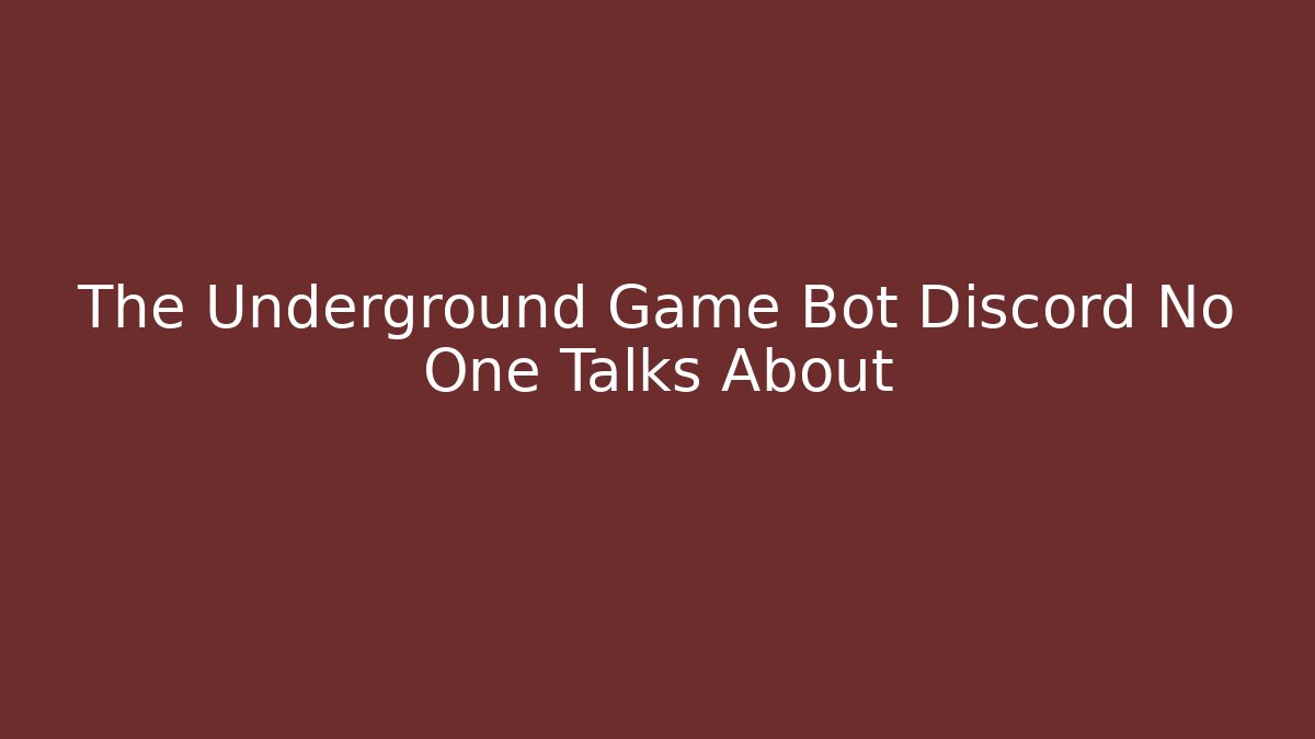 The Underground Game Bot Discord No One Talks About