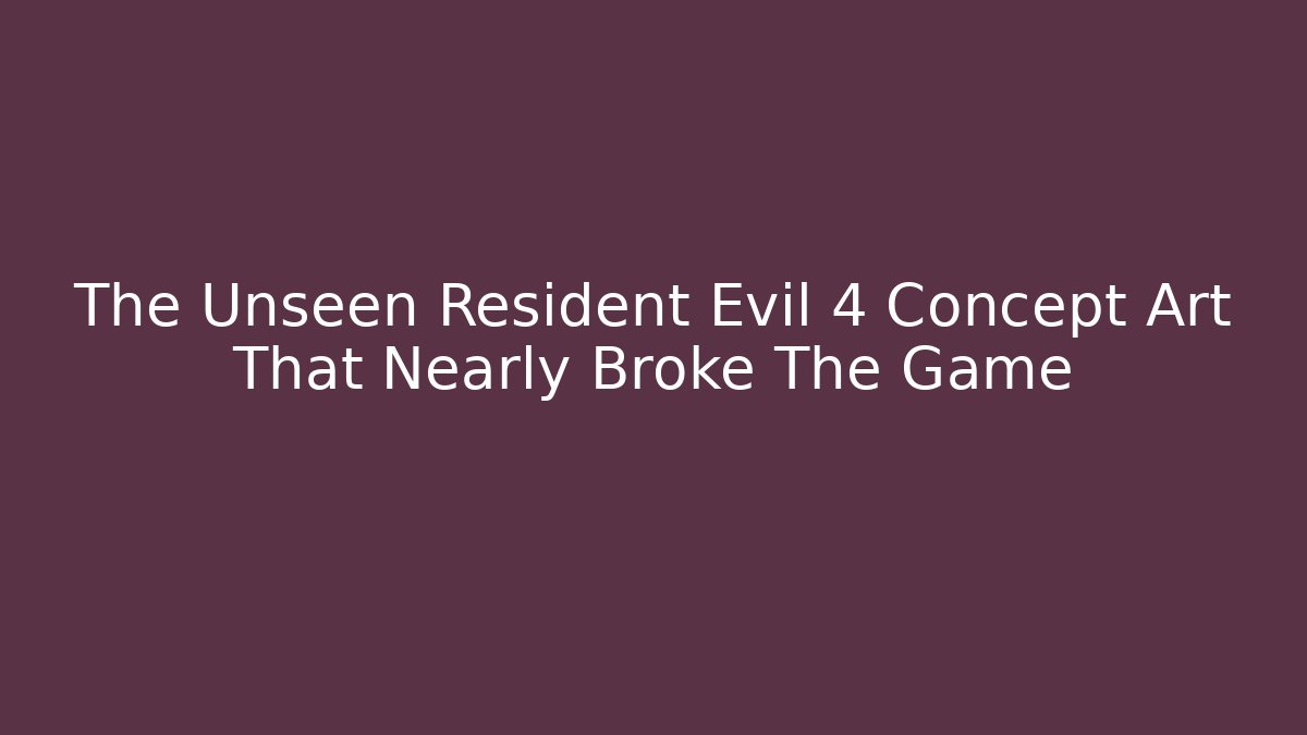 The Unseen Resident Evil 4 Concept Art That Nearly Broke The Game