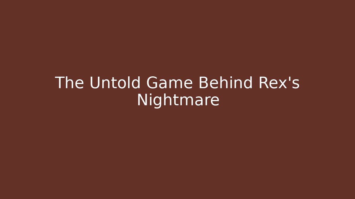 The Untold Game Behind Rex's Nightmare - Smart Esu