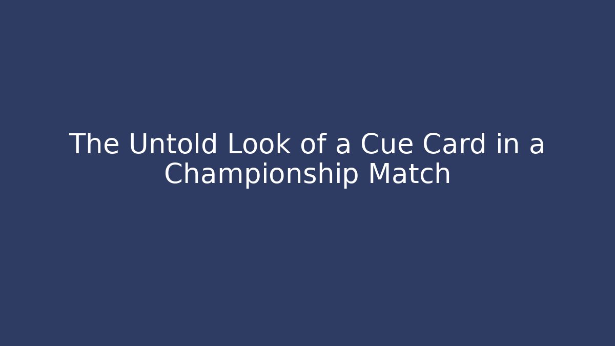 The Untold Look of a Cue Card in a Championship Match