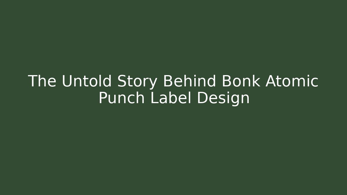 The Untold Story Behind Bonk Atomic Punch Label Design