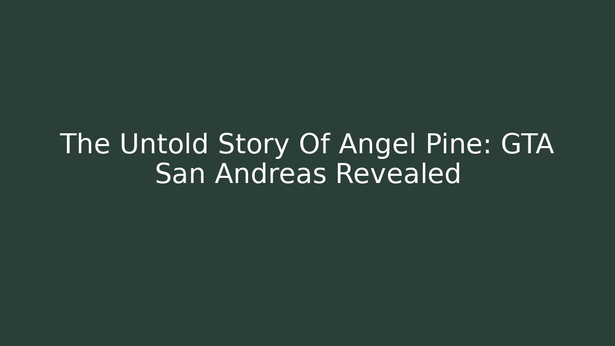 The Untold Story Of Angel Pine: GTA San Andreas Revealed