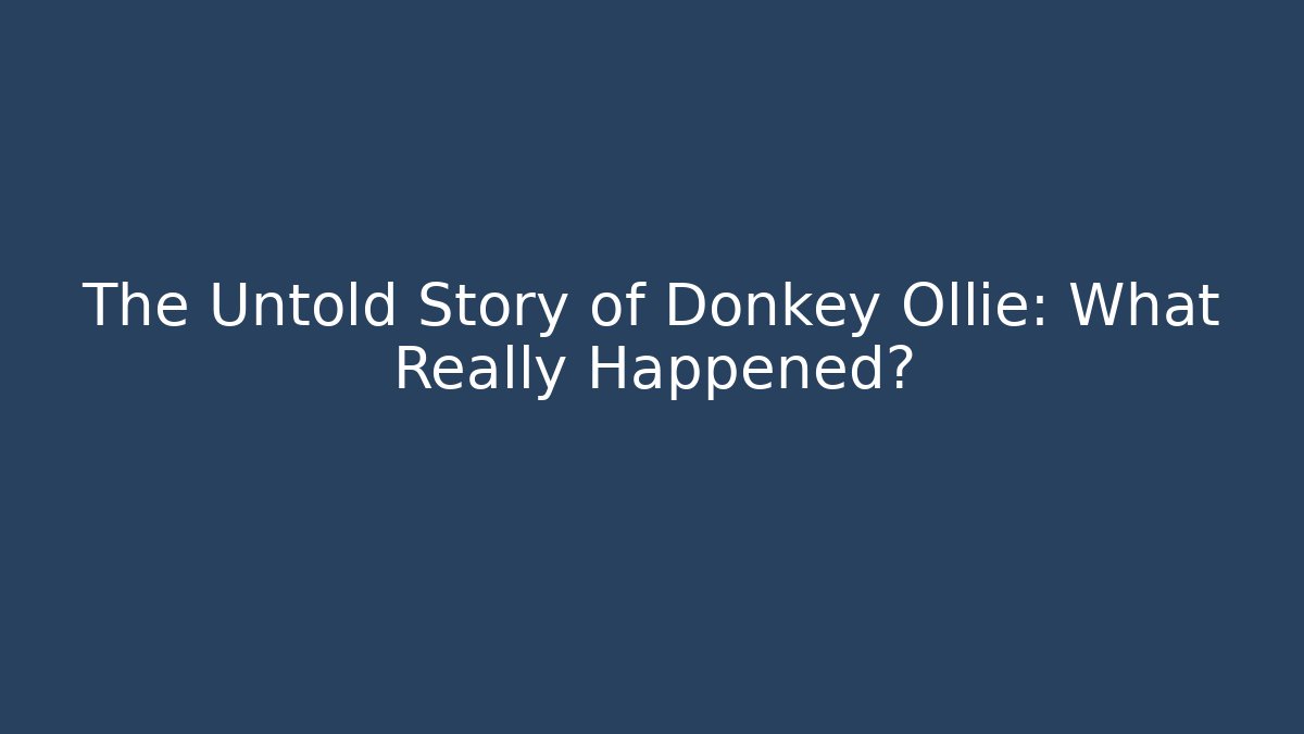 The Untold Story of Donkey Ollie: What Really Happened?