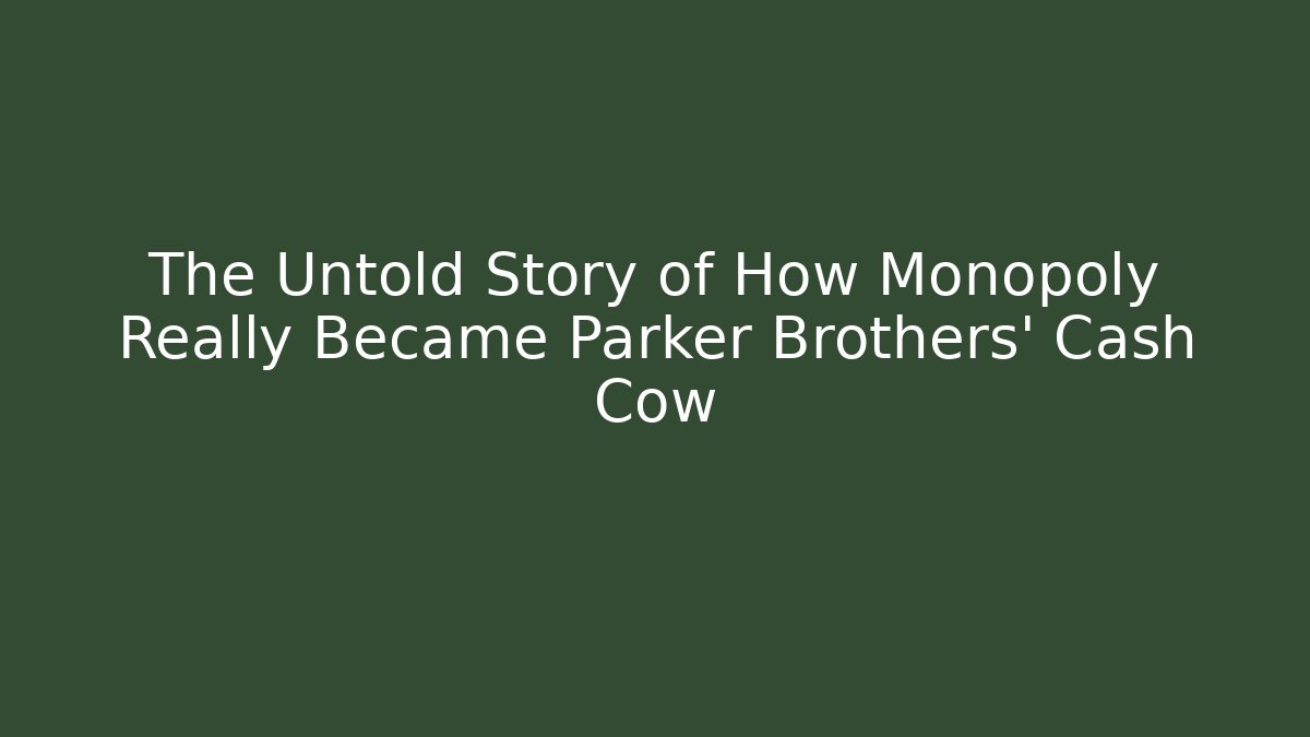 The Untold Story of How Monopoly Really Became Parker Brothers' Cash Cow
