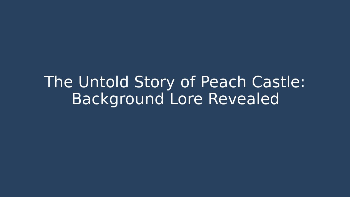 The Untold Story of Peach Castle: Background Lore Revealed