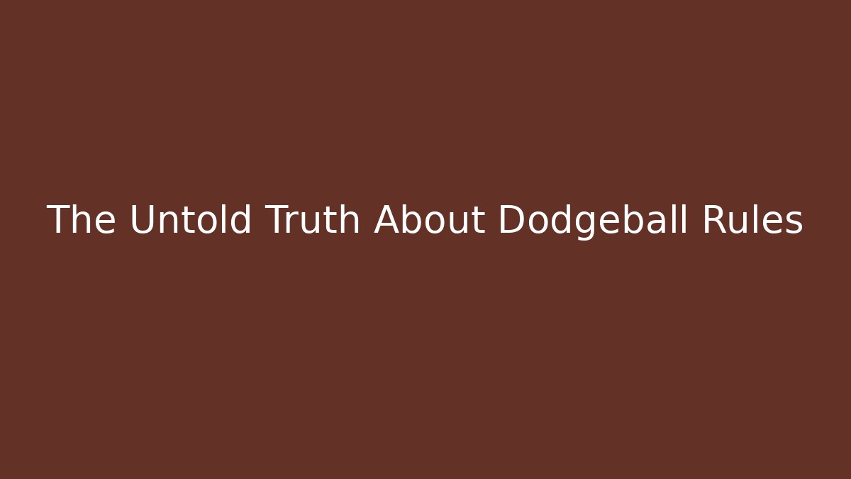 The Untold Truth About Dodgeball Rules