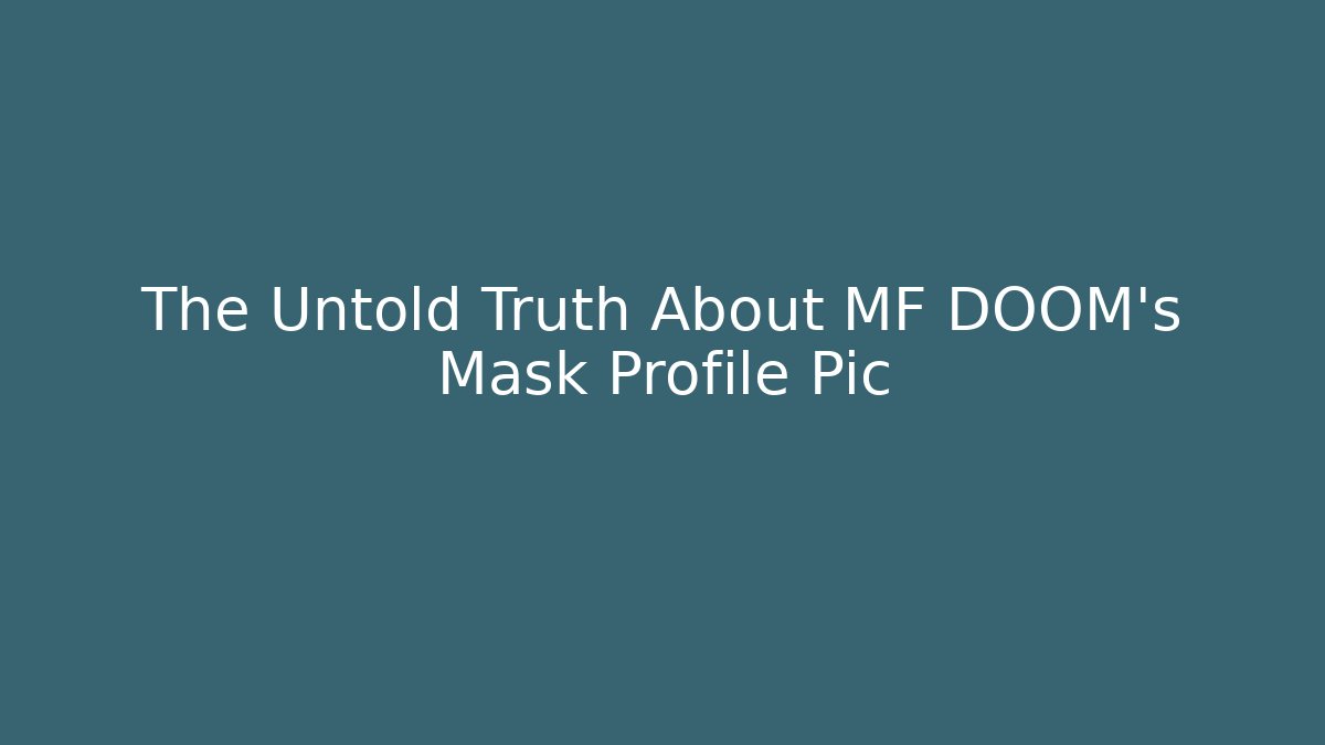 The Untold Truth About MF DOOM's Mask Profile Pic