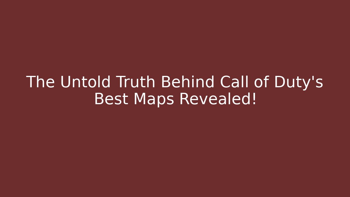 The Untold Truth Behind Call of Duty's Best Maps Revealed!