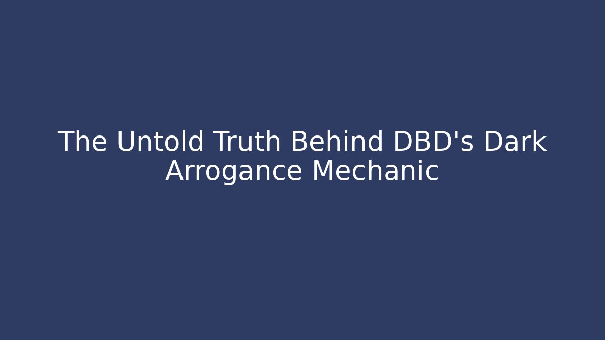 The Untold Truth Behind DBD’s Dark Arrogance Mechanic