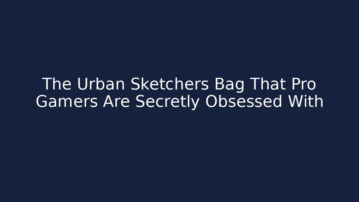 The Urban Sketchers Bag That Pro Gamers Are Secretly Obsessed With