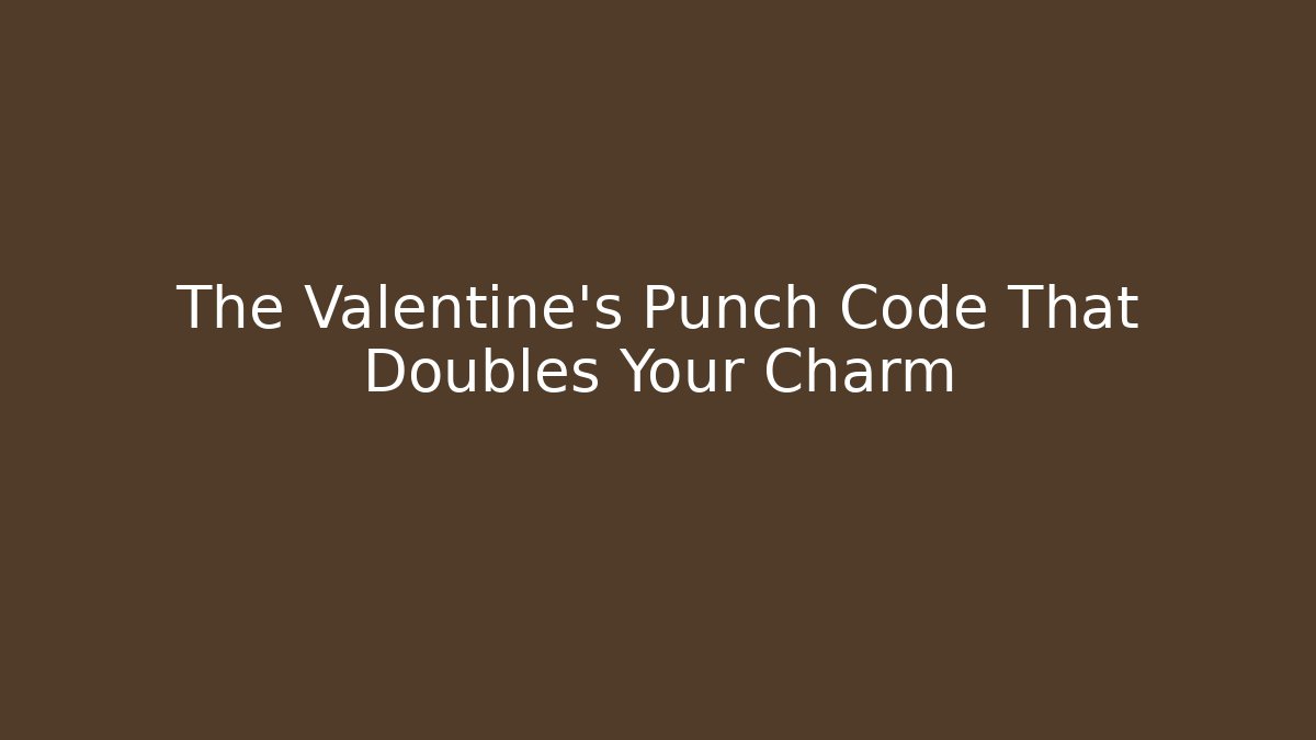 The Valentine's Punch Code That Doubles Your Charm