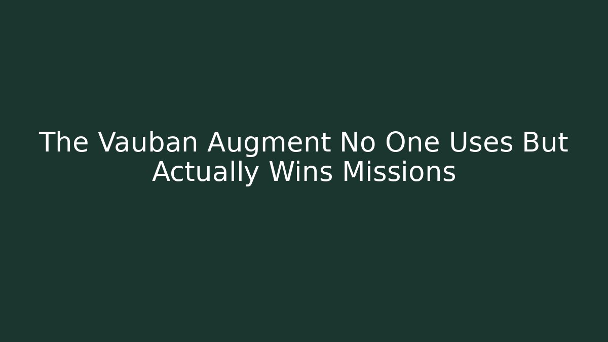 The Vauban Augment No One Uses But Actually Wins Missions