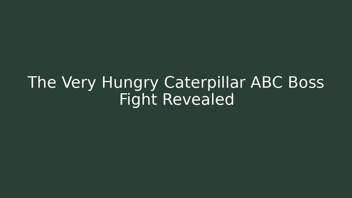 The Very Hungry Caterpillar ABC Boss Fight Revealed