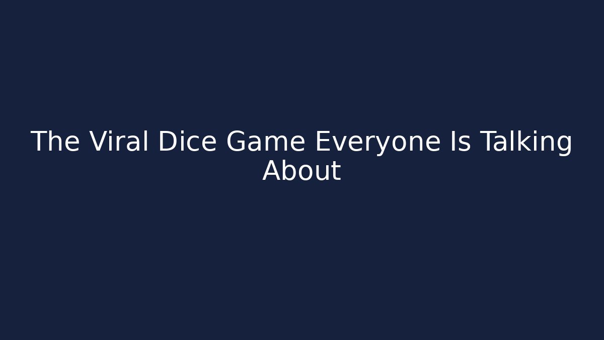 The Viral Dice Game Everyone Is Talking About