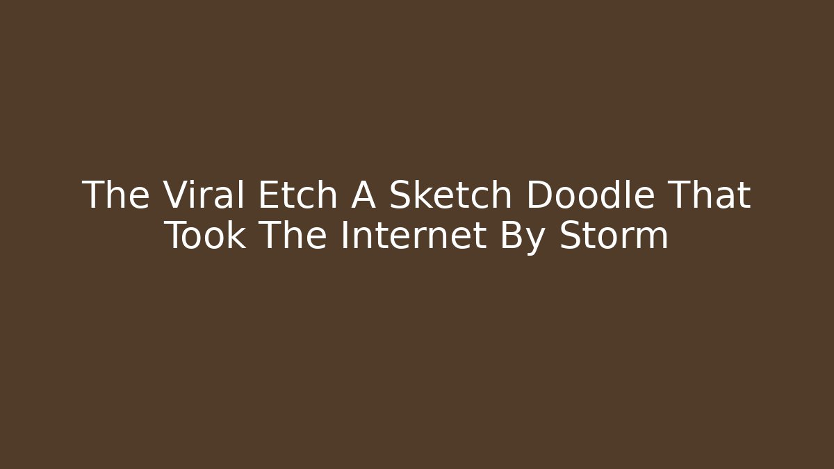 The Viral Etch A Sketch Doodle That Took The Internet By Storm