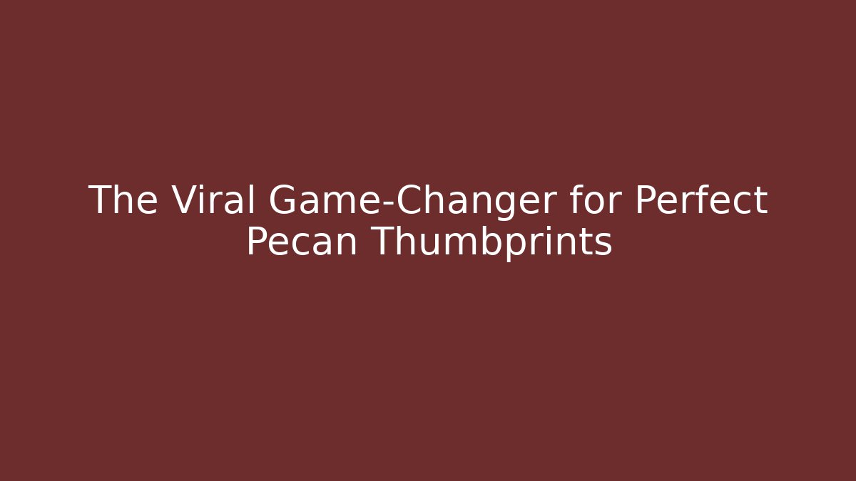 The Viral Game-Changer for Perfect Pecan Thumbprints
