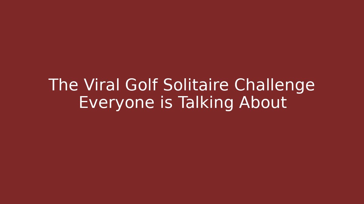 The Viral Golf Solitaire Challenge Everyone is Talking About