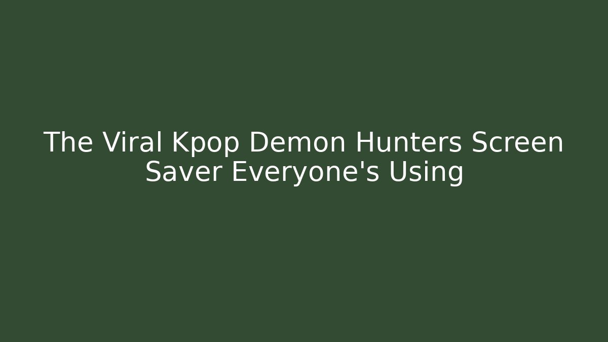 The Viral Kpop Demon Hunters Screen Saver Everyone's Using
