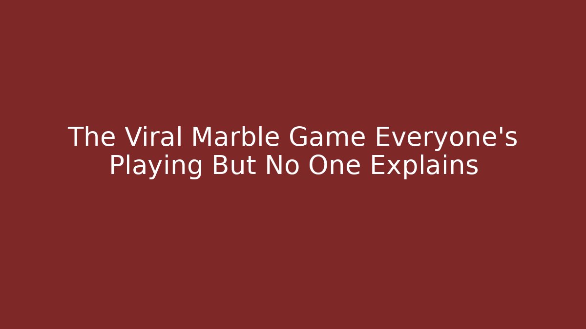 The Viral Marble Game Everyone's Playing But No One Explains