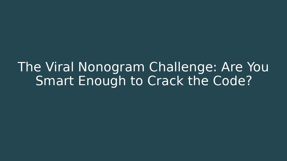 The Viral Nonogram Challenge: Are You Smart Enough to Crack the Code?