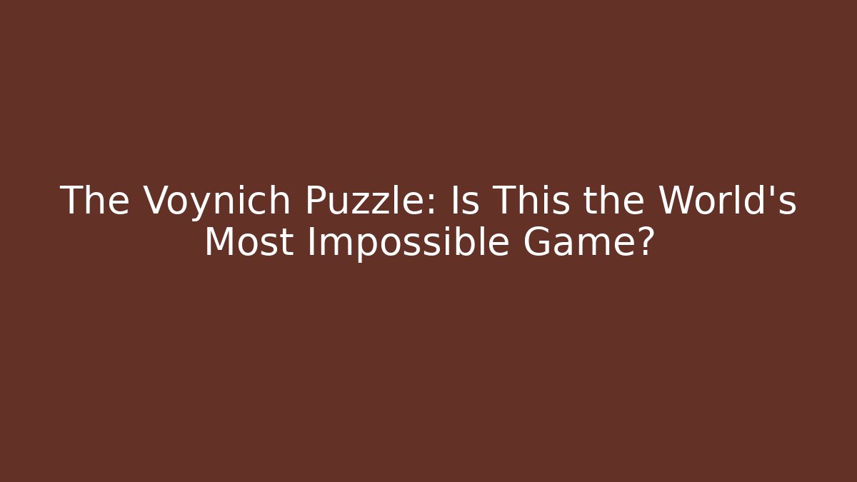 The Voynich Puzzle: Is This the World's Most Impossible Game?