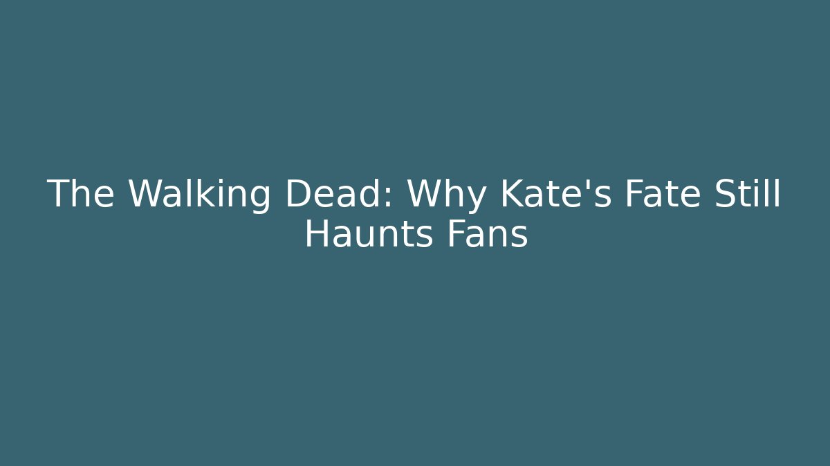 The Walking Dead: Why Kate’s Fate Still Haunts Fans