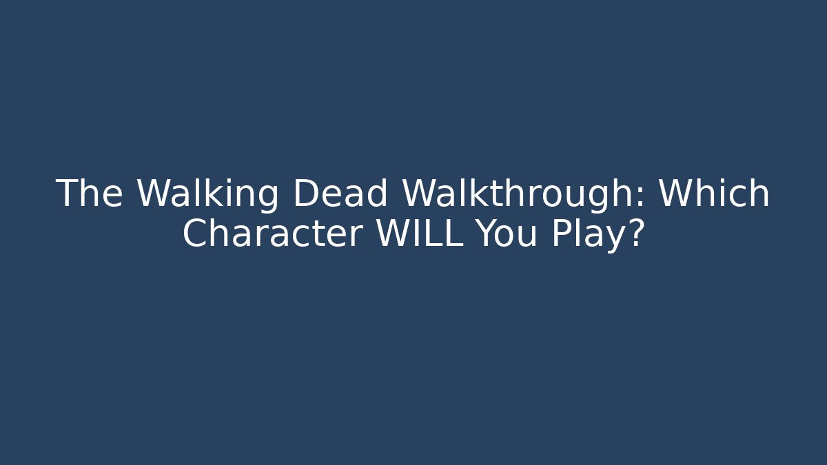 The Walking Dead Walkthrough: Which Character WILL You Play?