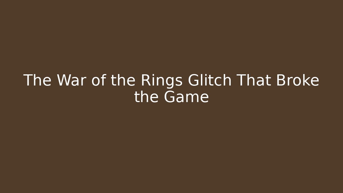 The War of the Rings Glitch That Broke the Game