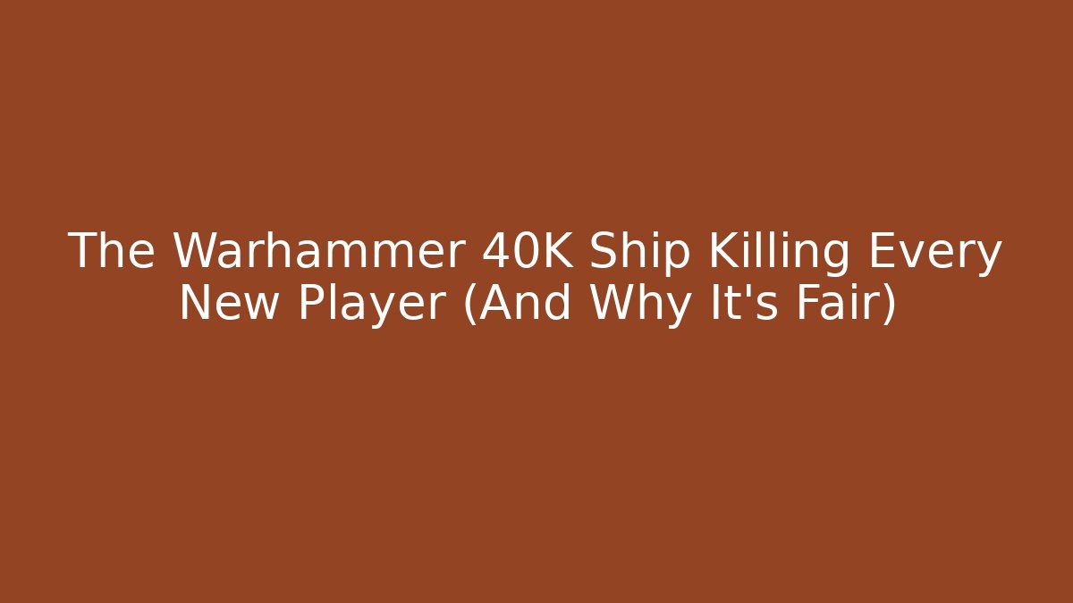 The Warhammer 40K Ship Killing Every New Player (And Why It's Fair)