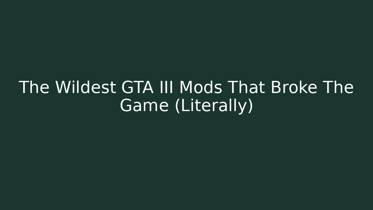 The Wildest GTA III Mods That Broke The Game (Literally)