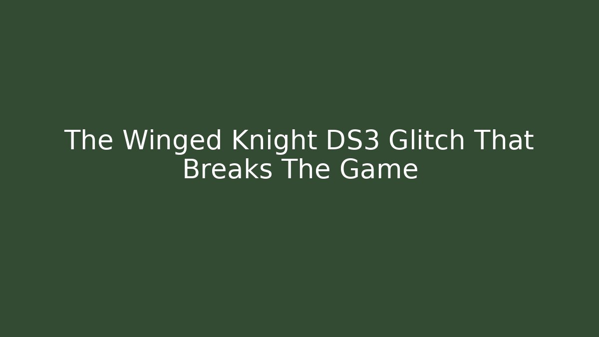 The Winged Knight DS3 Glitch That Breaks The Game