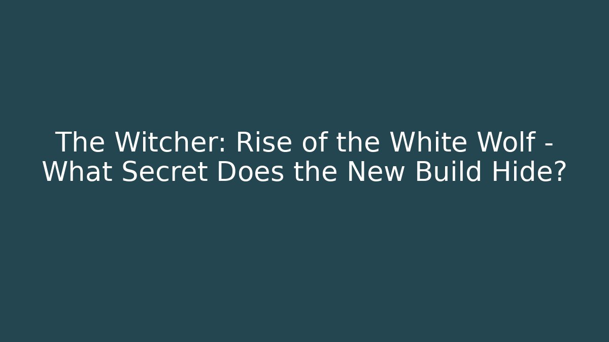 The Witcher: Rise of the White Wolf - What Secret Does the New Build Hide?