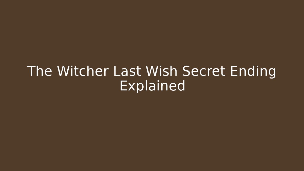 The Witcher Last Wish Secret Ending Explained