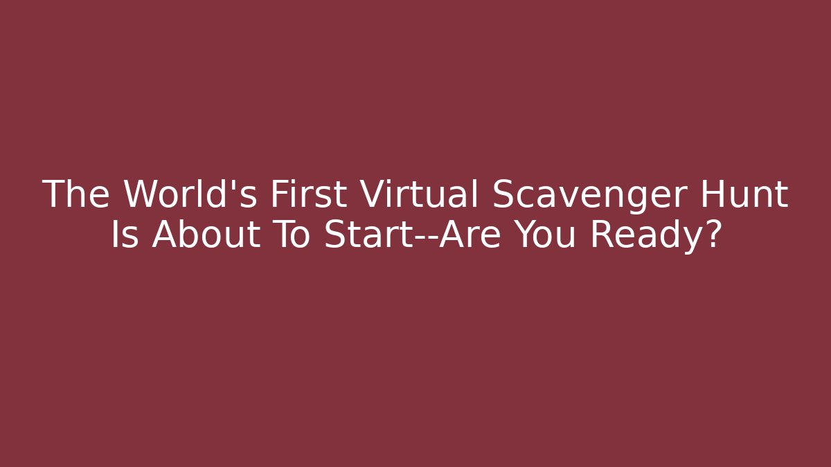 The World’s First Virtual Scavenger Hunt Is About To Start—Are You Ready? - Smart Esu