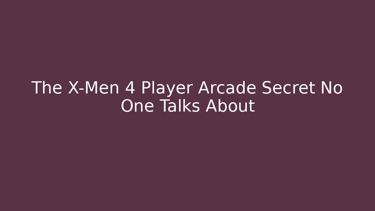 The X-Men 4 Player Arcade Secret No One Talks About - Smart Esu