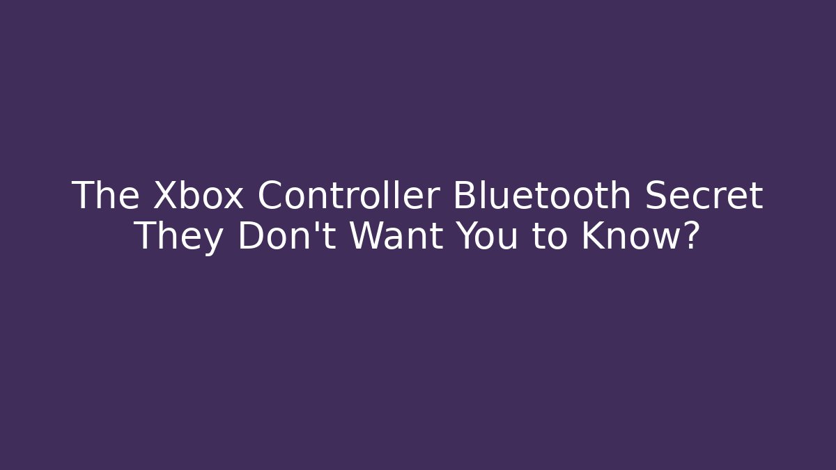The Xbox Controller Bluetooth Secret They Don’t Want You to Know?