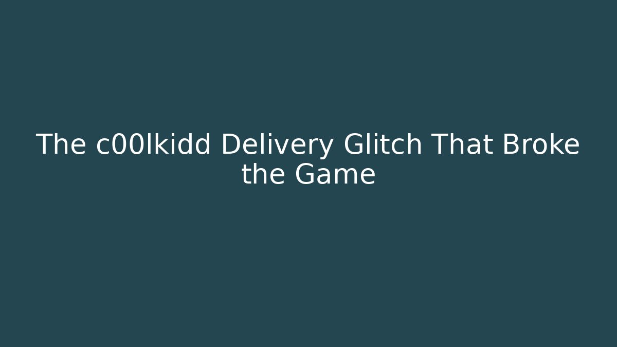 The c00lkidd Delivery Glitch That Broke the Game