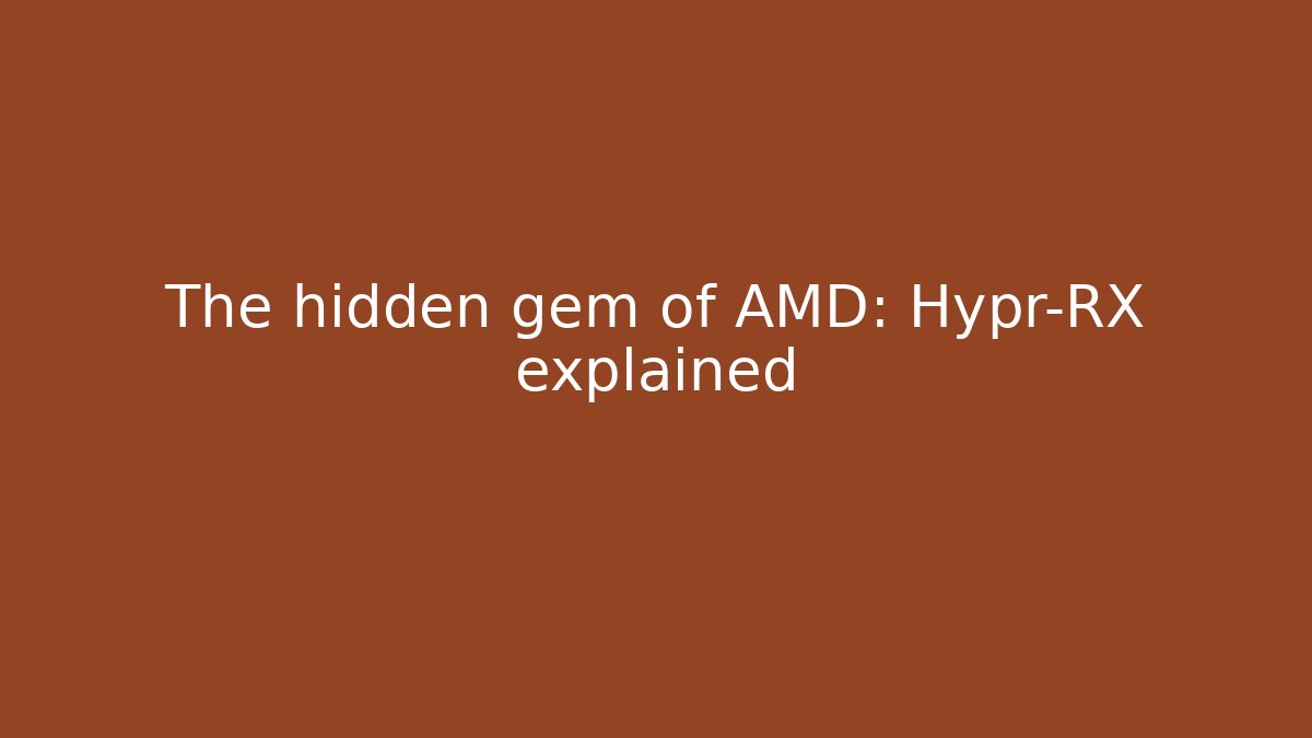The hidden gem of AMD: Hypr-RX explained